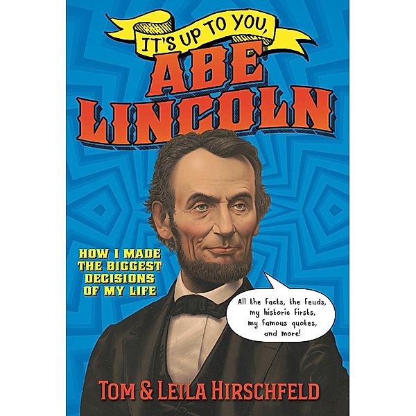 It's Up to You, Abe Lincoln / Crown Books for Young Readers, Leila Hirschfeld, Tom Hirschfeld