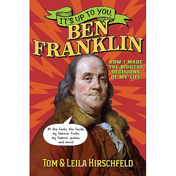 It's Up to You, Ben Franklin / Crown Books for Young Readers, Leila Hirschfeld, Tom Hirschfeld