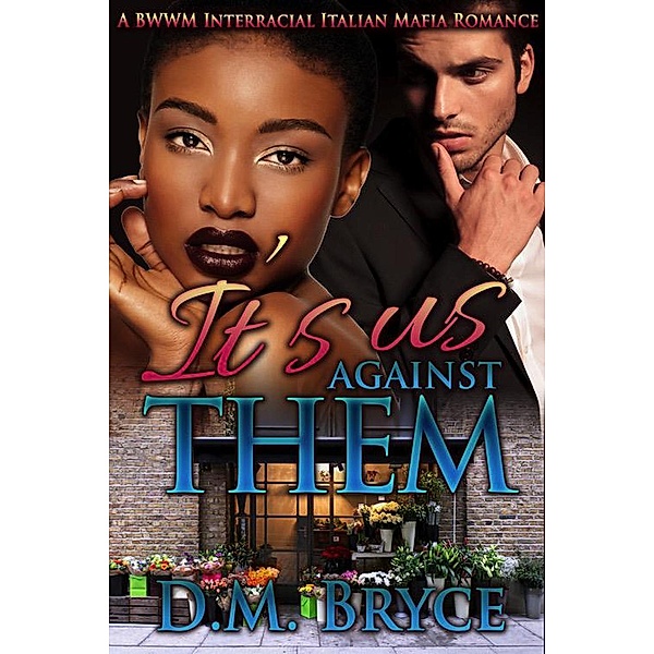 It's Us Against Them: A BWWM Interracial Italian Mafia Romance, D. M. Bryce