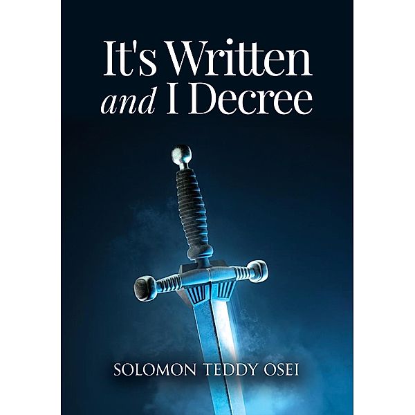 It's Written and I Decree, Solomon Teddy Osei