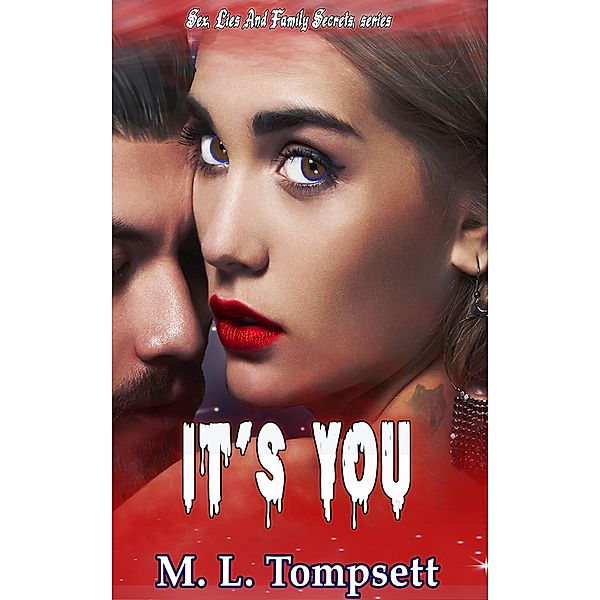 It's You (Sex, Lies And Family Secrets, #4) / Sex, Lies And Family Secrets, M. L. Tompsett