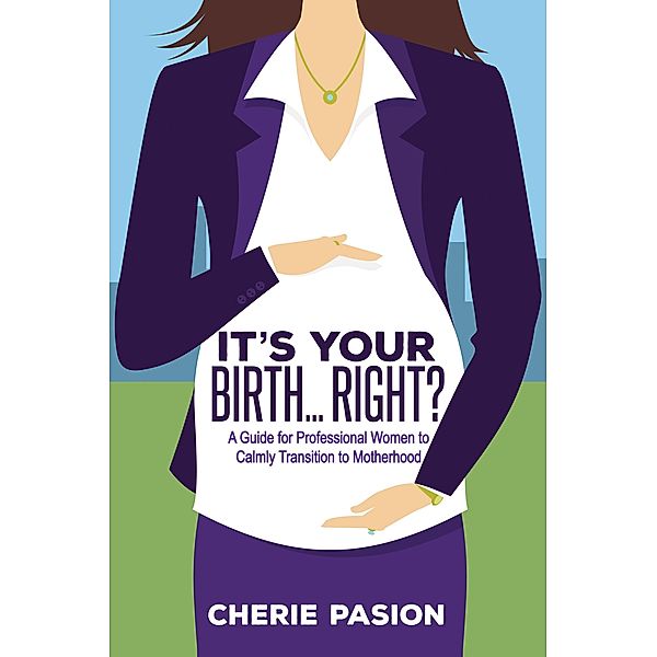 It's Your Birth . . . Right?, Cherie Pasion