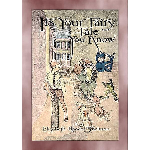 IT’S YOUR FAIRY TALE YOU KNOW - A Fairytale Adventure, Elizabeth Rhodes Jackson, Illustrated by L. E. W. KATTELLE