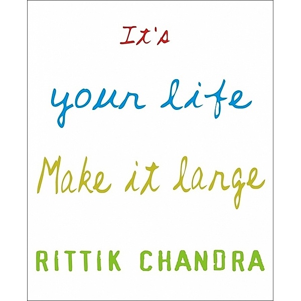 It's Your Life, Make it Large, Rittik Chandra