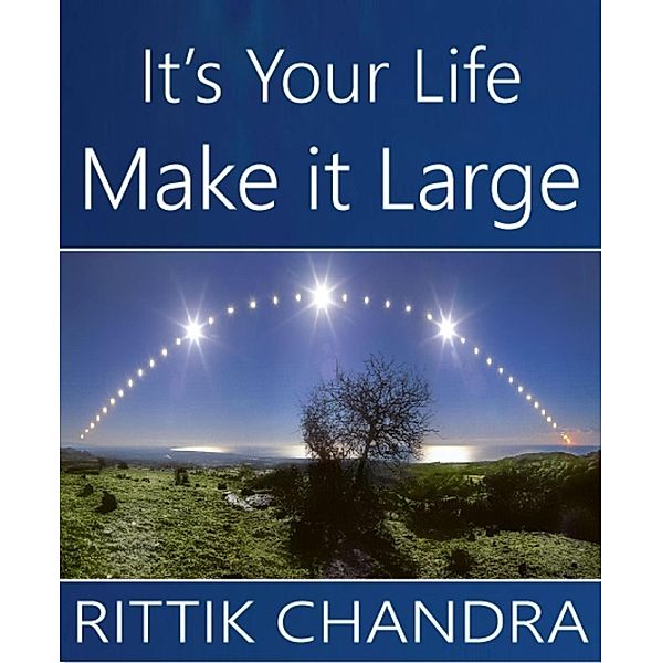 It's Your Life, Make It Large, Rittik Chandra