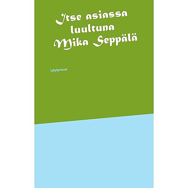 Itse asiassa luultuna, Mika Seppälä