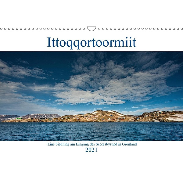 Ittoqqortoormiit - Eine Siedlung am Eingang des Scoresbysund in Grönland (Wandkalender 2021 DIN A3 quer), Mario Hagen
