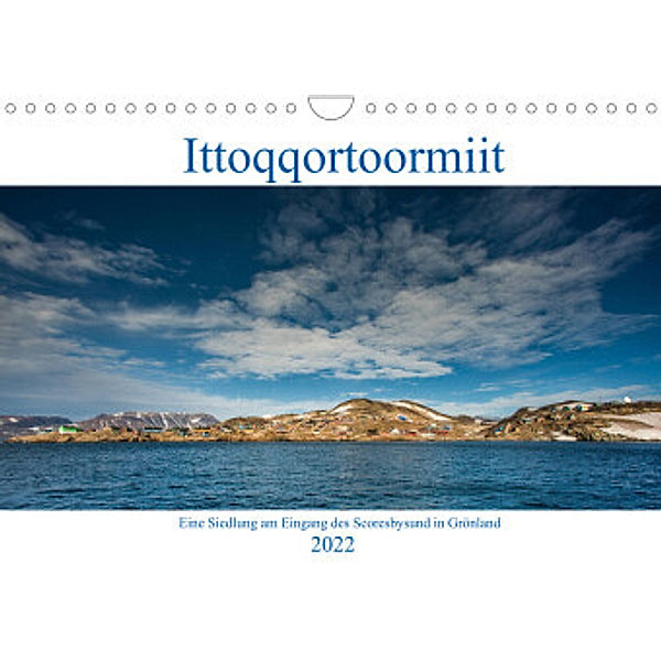 Ittoqqortoormiit - Eine Siedlung am Eingang des Scoresbysund in Grönland (Wandkalender 2022 DIN A4 quer), Mario Hagen