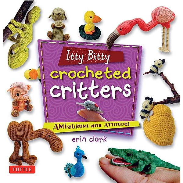 Itty Bitty Crocheted Critters, Erin Clark