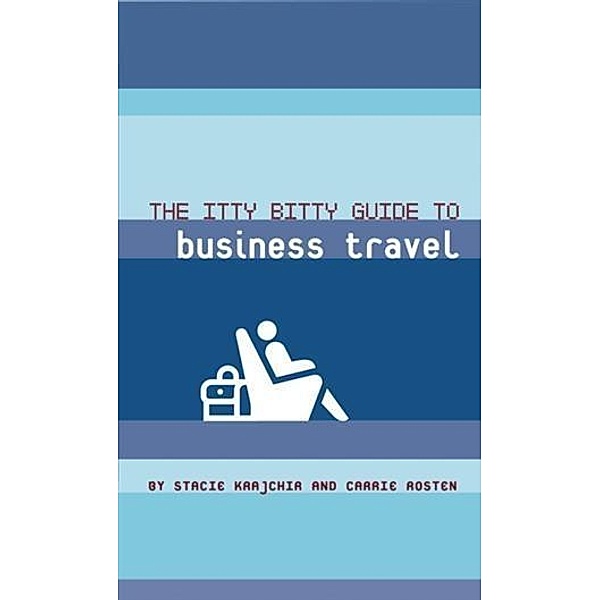 Itty Bitty Guide to Business Travel / Itty Bitty Guide, Stacie Krajchir