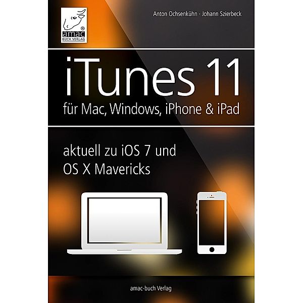 iTunes 11 - für Mac, Windows, iPhone und iPad, Anton Ochsenkühn, Johann Szierbeck