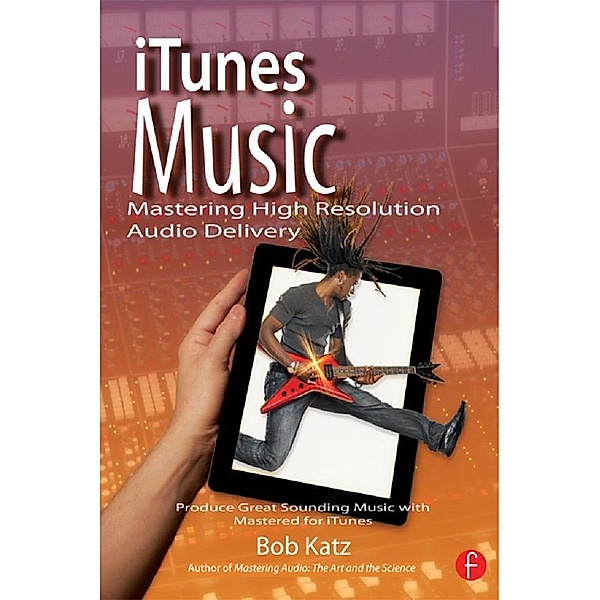 iTunes Music: Mastering High Resolution Audio Delivery, Bob Katz