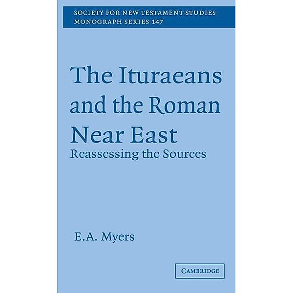 Ituraeans and the Roman Near East / Society for New Testament Studies Monograph Series, E. A. Myers