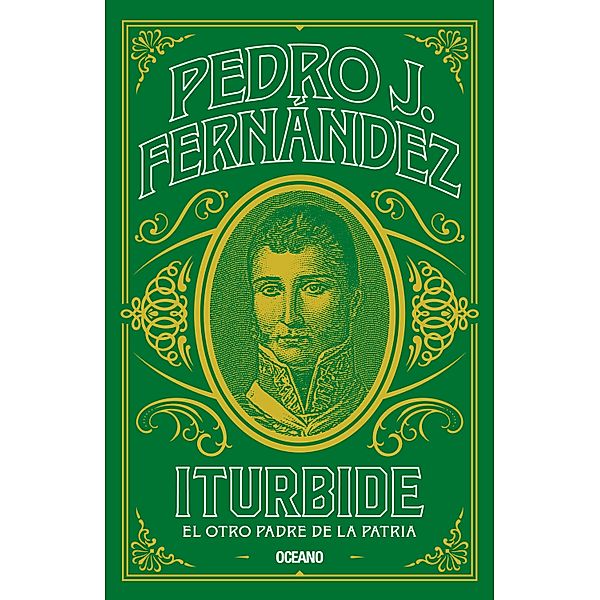Iturbide. El otro padre de la patria / Biblioteca Pedro J. Fernández, Pedro J. Fernández