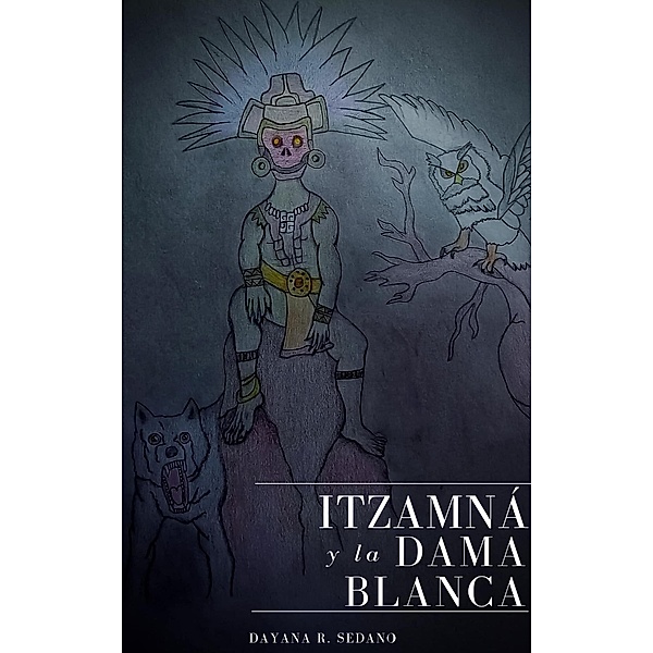Itzamná y la Dama Blanca, Dayana R. Sedano