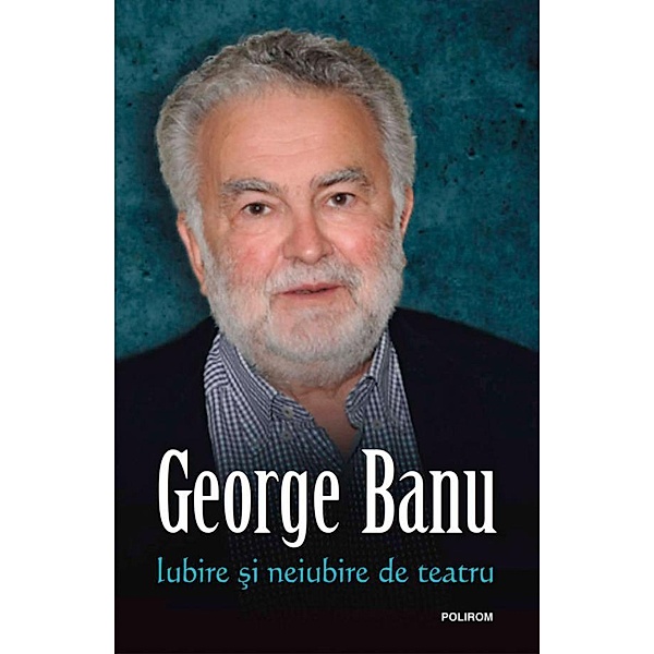 Iubire ¿i neiubire de teatru / Egografii, Banu George