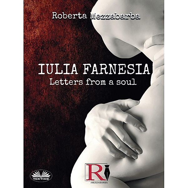 Iulia Farnesia - Letters from a Soul, Roberta Mezzabarba