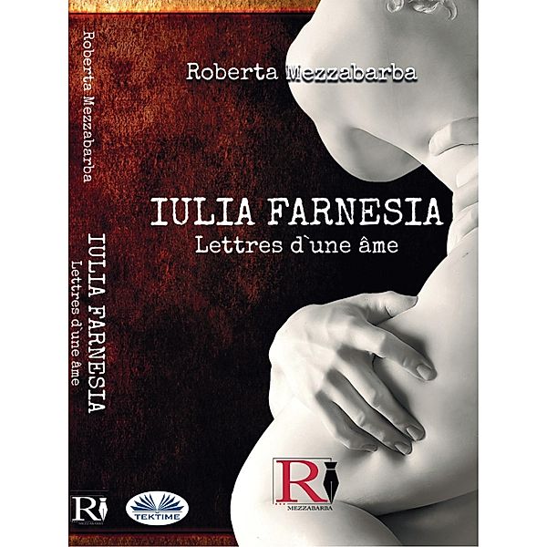 Iulia Farnesia - Lettres D'une âme, Roberta Mezzabarba