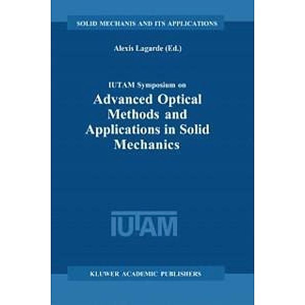 IUTAM Symposium on Advanced Optical Methods and Applications in Solid Mechanics / Solid Mechanics and Its Applications Bd.82