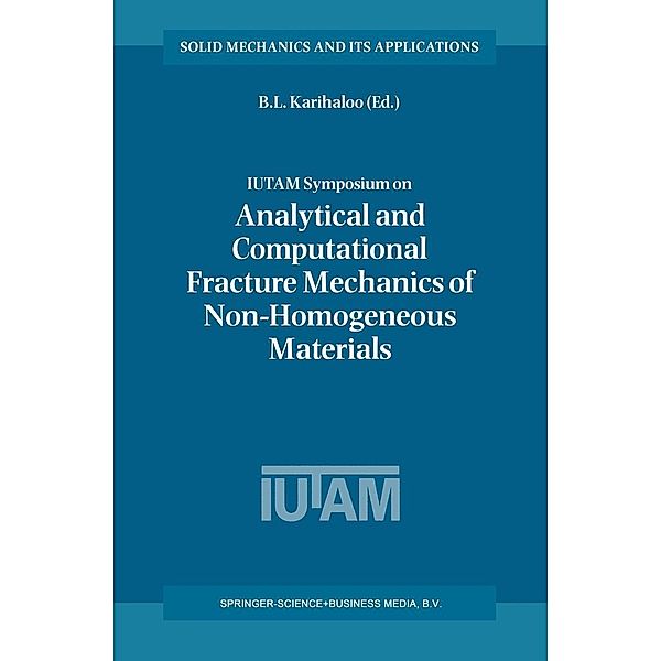 IUTAM Symposium on Analytical and Computational Fracture Mechanics of Non-Homogeneous Materials / Solid Mechanics and Its Applications Bd.97