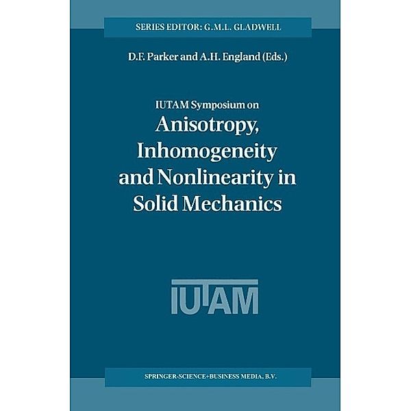 IUTAM Symposium on Anisotropy, Inhomogeneity and Nonlinearity in Solid Mechanics / Solid Mechanics and Its Applications Bd.39