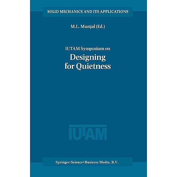 IUTAM Symposium on Designing for Quietness / Solid Mechanics and Its Applications Bd.102