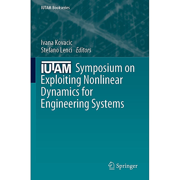 IUTAM Symposium on Exploiting Nonlinear Dynamics for Engineering Systems