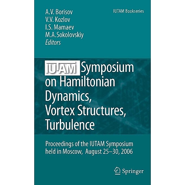 IUTAM Symposium on Hamiltonian Dynamics, Vortex Structures, Turbulence / IUTAM Bookseries Bd.6