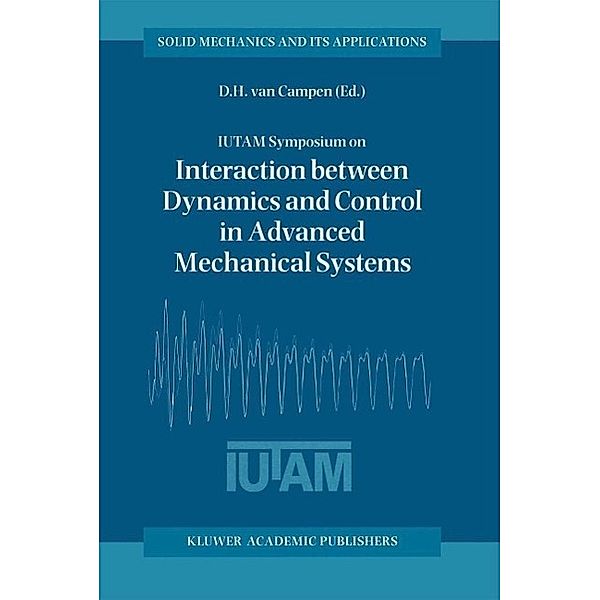 IUTAM Symposium on Interaction between Dynamics and Control in Advanced Mechanical Systems / Solid Mechanics and Its Applications Bd.52
