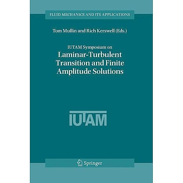 IUTAM Symposium on Laminar-Turbulent Transition and Finite Amplitude Solutions