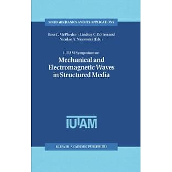 IUTAM Symposium on Mechanical and Electromagnetic Waves in Structured Media / Solid Mechanics and Its Applications Bd.91