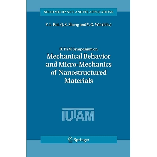 IUTAM Symposium on Mechanical Behavior and Micro-Mechanics of Nanostructured Materials / Solid Mechanics and Its Applications Bd.144