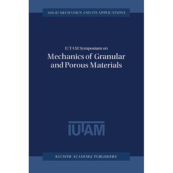 IUTAM Symposium on Mechanics of Granular and Porous Materials / Solid Mechanics and Its Applications Bd.53