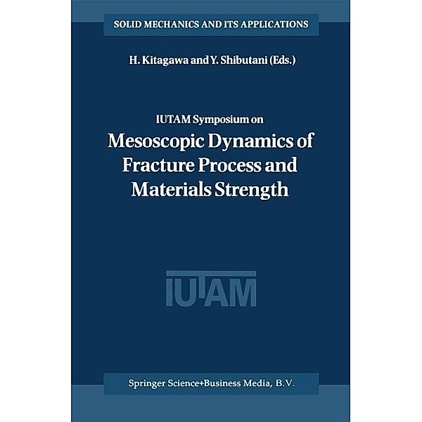 IUTAM Symposium on Mesoscopic Dynamics of Fracture Process and Materials Strength / Solid Mechanics and Its Applications Bd.115