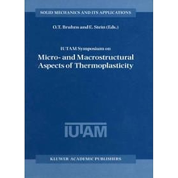 IUTAM Symposium on Micro- and Macrostructural Aspects of Thermoplasticity / Solid Mechanics and Its Applications Bd.62