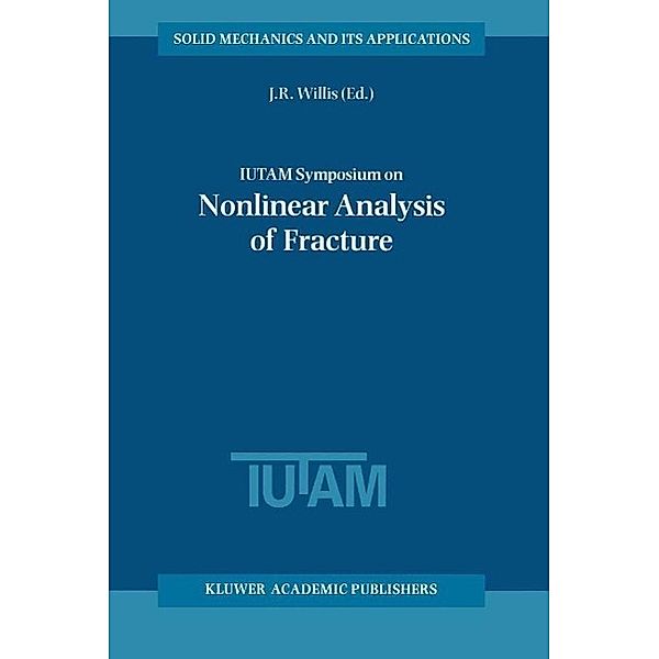 IUTAM Symposium on Nonlinear Analysis of Fracture / Solid Mechanics and Its Applications Bd.49