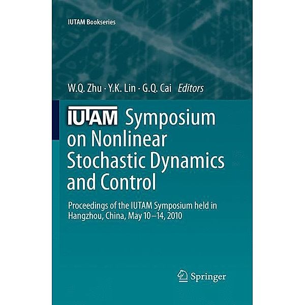 Iutam Symposium on Nonlinear Stochastic Dynamics and Control: Proceedings of the Iutam Symposium Held in Hangzhou, China, May 10-14, 2010