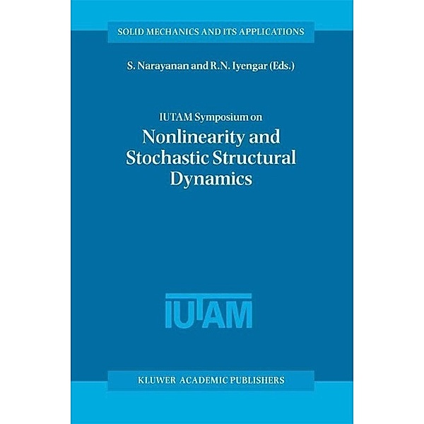 IUTAM Symposium on Nonlinearity and Stochastic Structural Dynamics / Solid Mechanics and Its Applications Bd.85