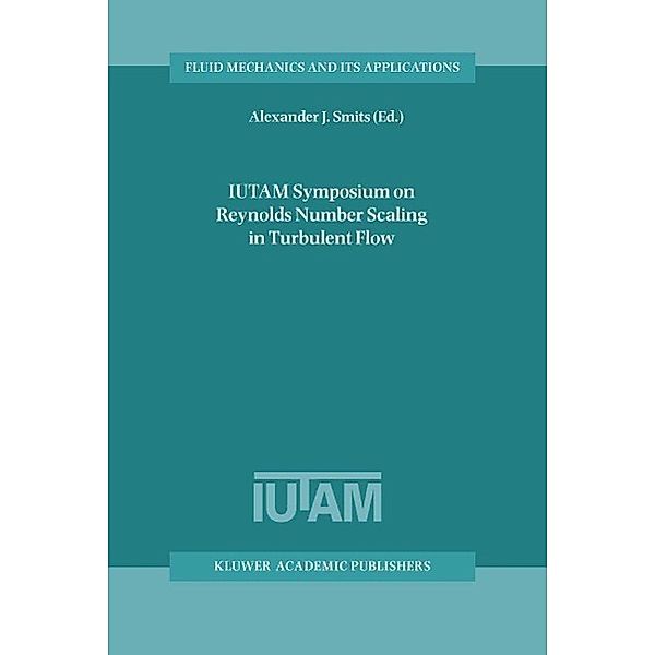 IUTAM Symposium on Reynolds Number Scaling in Turbulent Flow / Fluid Mechanics and Its Applications Bd.74
