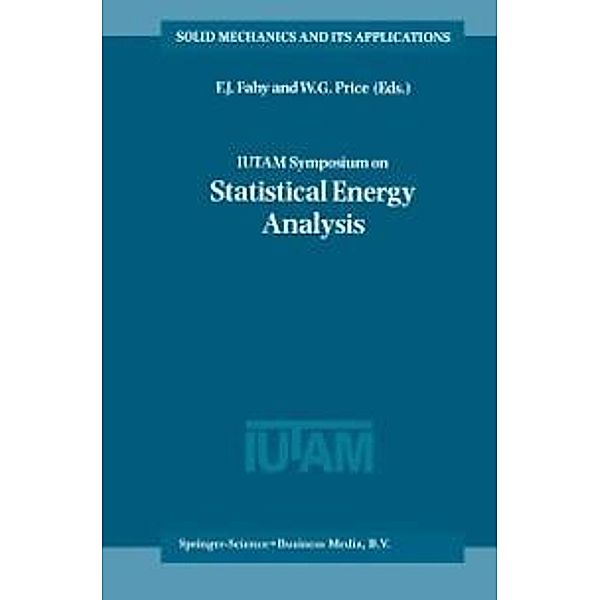 IUTAM Symposium on Statistical Energy Analysis / Solid Mechanics and Its Applications Bd.67