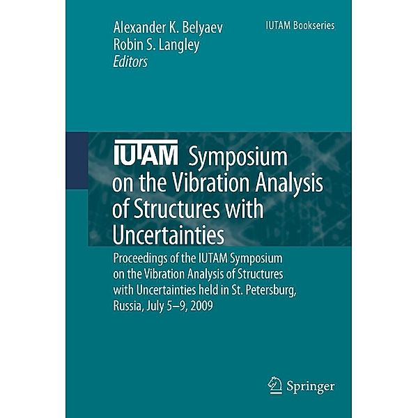 Iutam Symposium on the Vibration Analysis of Structures with Uncertainties: Proceedings of the Iutam Symposium on the Vibration Analysis of Structures