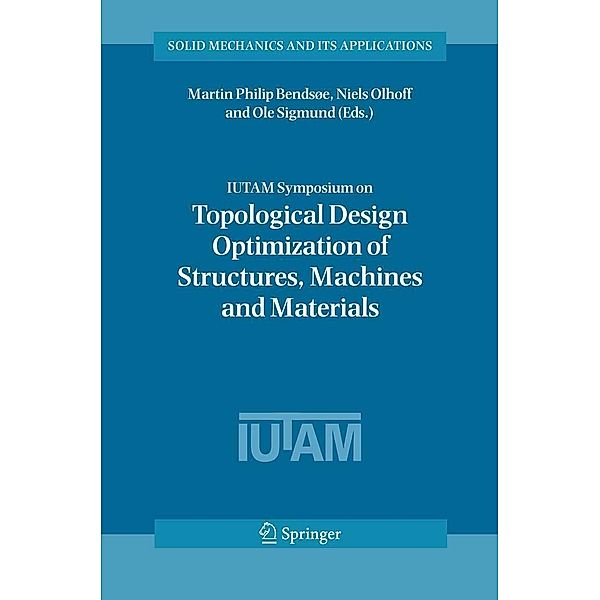 IUTAM Symposium on Topological Design Optimization of Structures, Machines and Materials / Solid Mechanics and Its Applications Bd.137