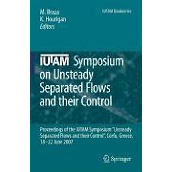 IUTAM Symposium on Unsteady Separated Flows and their Control / IUTAM Bookseries Bd.14, Marianna Braza