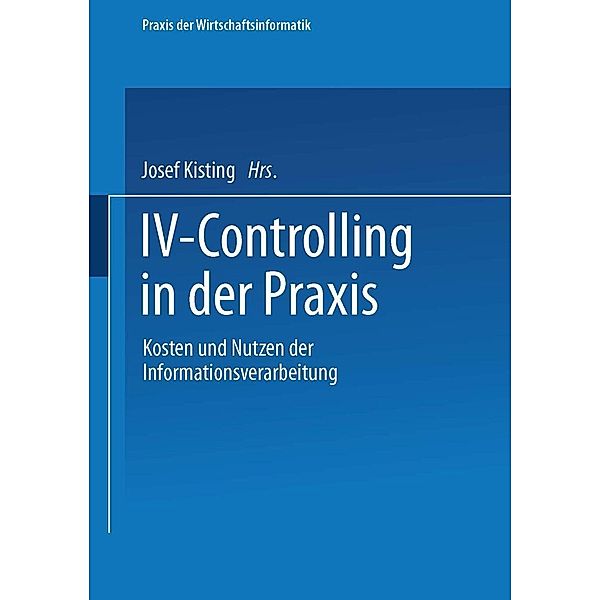 IV-Controlling in der Praxis / Praxis der Wirtschaftsinformatik, Josef Kisting