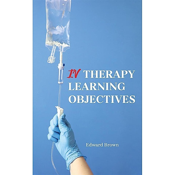 IV Therapy Learning Objectives, Edward Brown