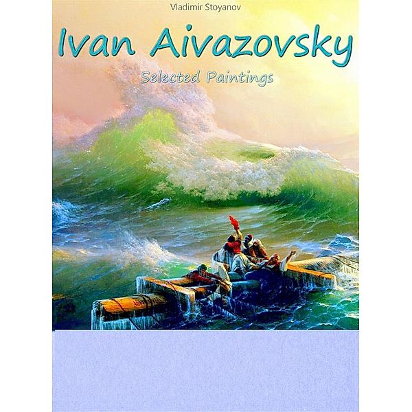 Ivan Aivazovsky: Selected Paintings, Vladimir Stoyanov