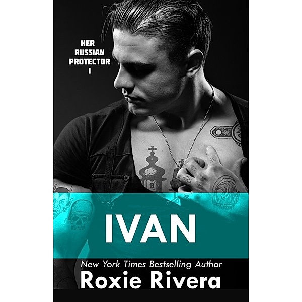 Ivan (Her Russian Protector #1), Roxie Rivera