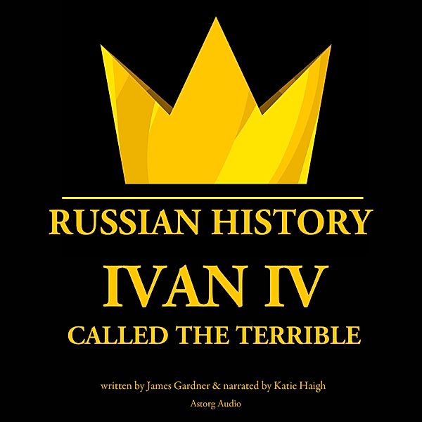 Ivan IV, Called the Terrible, Tsar of Moscovy, James Gardner