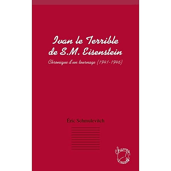 Ivan le terrible de s. m. eisenstein - chronique d'un tourna, Eric Schmulevitch Eric Schmulevitch