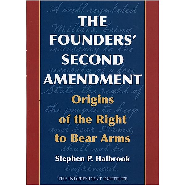 Ivan R. Dee: The Founders' Second Amendment, Stephen P. Halbrook